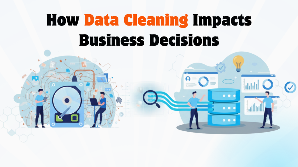 How Data Cleaning Impacts Business Decisions — Software & AI Solutions by Moltech Services