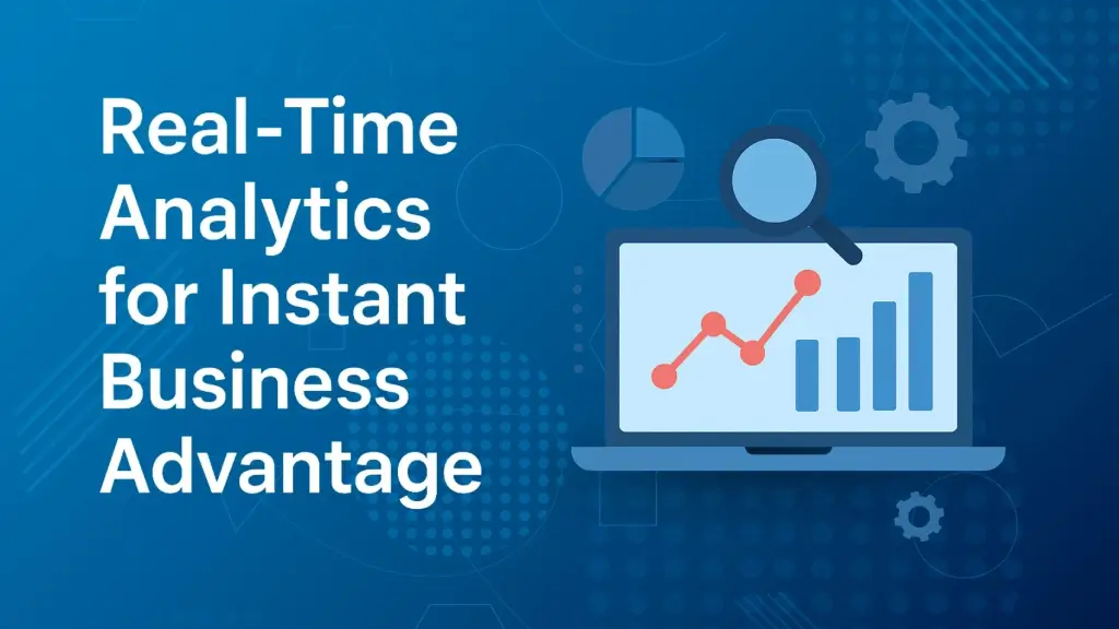 Real-Time Analytics for Instant Business Advantage