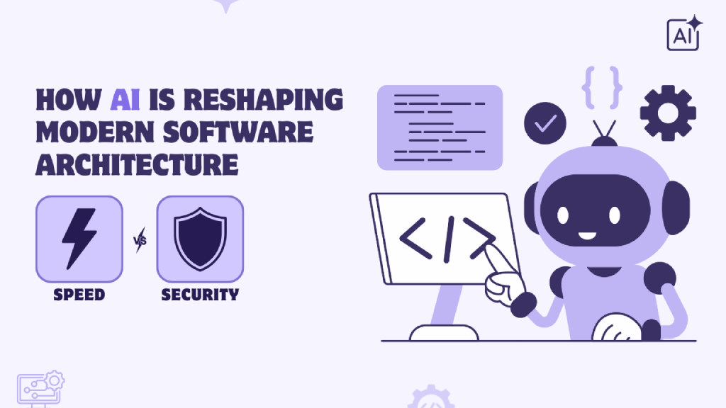 Speed vs. Security in Software Architecture: How AI Is Reshaping Modern Systems