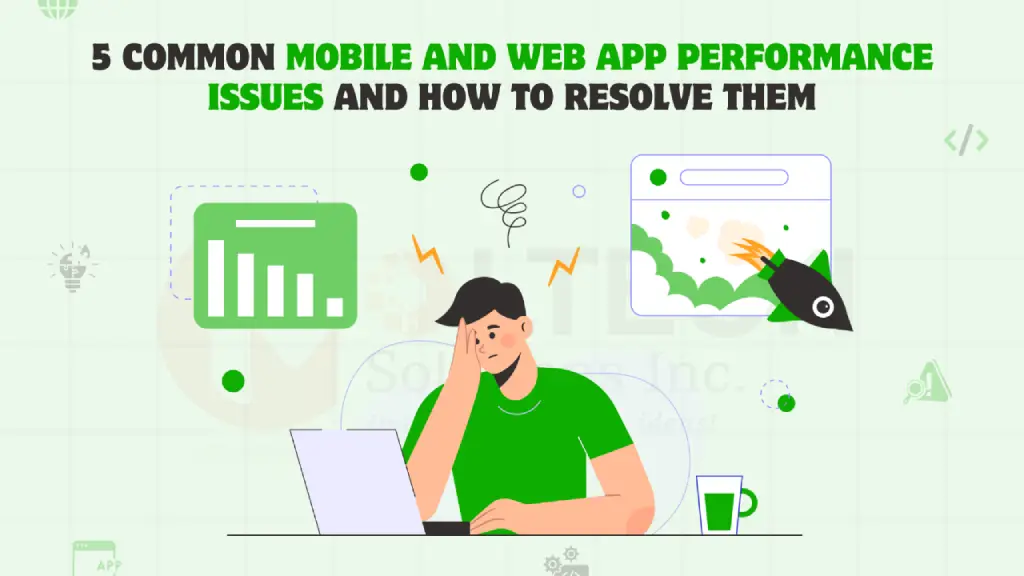 5 Common Mobile and Web App Performance Issues and How to Resolve Them?