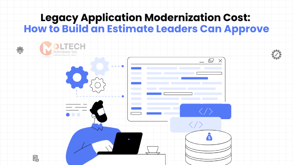 Legacy Application Modernization Cost: How to Build an Estimate Leaders Can Approve