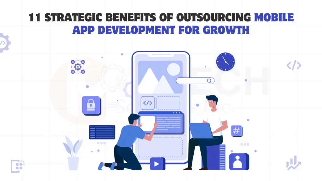11 Strategic Benefits of Outsourcing Mobile App Development for Growth